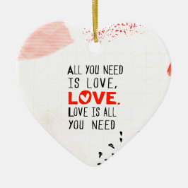 Alles wat je nodig hebt is liefde keramisch ornament