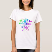 Alles wat je nodig hebt is liefde t-shirt (Voorkant)
