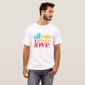 Alles wat je nodig hebt is liefde t-shirt (Voorkant volledig)