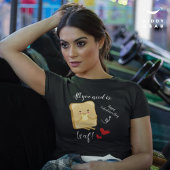 Alles wat je nodig hebt is LOAF Happy Valentine's T-shirt