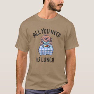 Alles wat je nodig hebt is lunch t-shirt