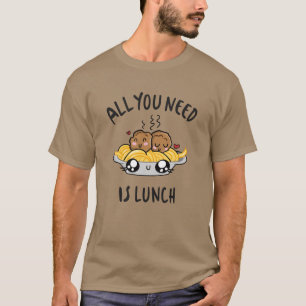 Alles wat je nodig hebt is lunch t-shirt