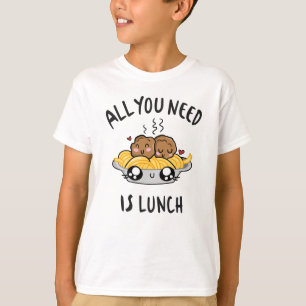 Alles wat je nodig hebt is lunch t-shirt