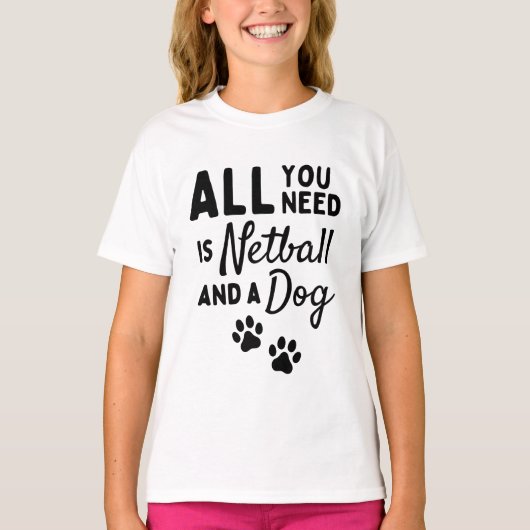 Alles wat je nodig hebt is netball en een hond t-shirt (Voorkant)