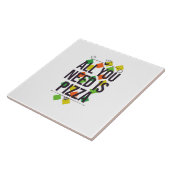 Alles wat je nodig hebt is pizza tegeltje (Zijkant)