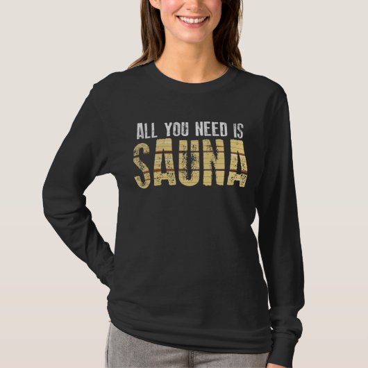 Alles wat je nodig hebt is sauna t-shirt (Voorkant)