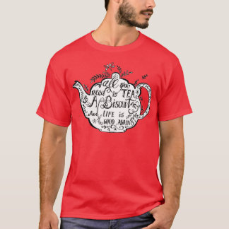 Alles wat je nodig hebt is Tea amp a Biscuit T-shirt