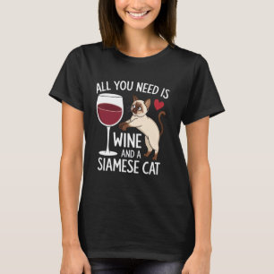 Alles wat je nodig hebt is wijn en een Siamese kat T-shirt