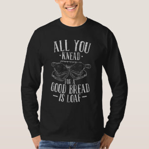 Alles wat je nodig hebt voor een goed brood is bro t-shirt