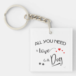 Alles-wat-je-nodig-is-liefde-en een hond! Sleutelh Sleutelhanger