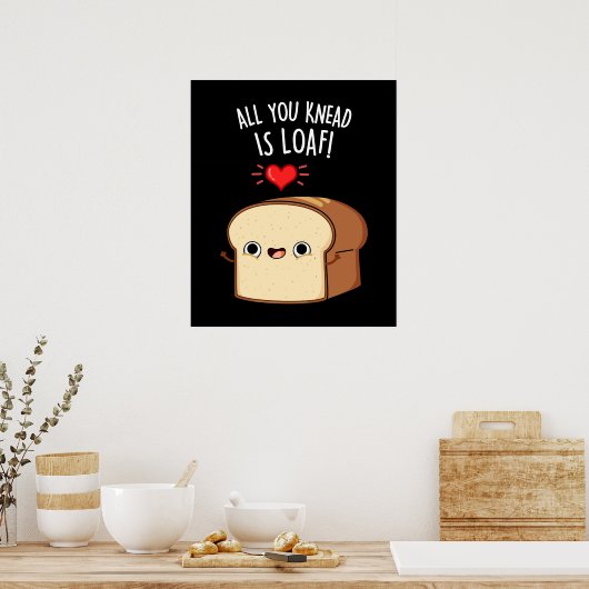 Alles wat je weet is Loaf Funny Bread Donk BG Poster (Keuken)