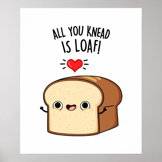 Alles wat je weet is Loaf Funny Bread Pun Poster (Voorkant)