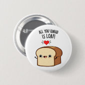 Alles wat je weet is Loaf Funny Bread Pun Ronde Button 5,7 Cm (Voorkant /achterkant)
