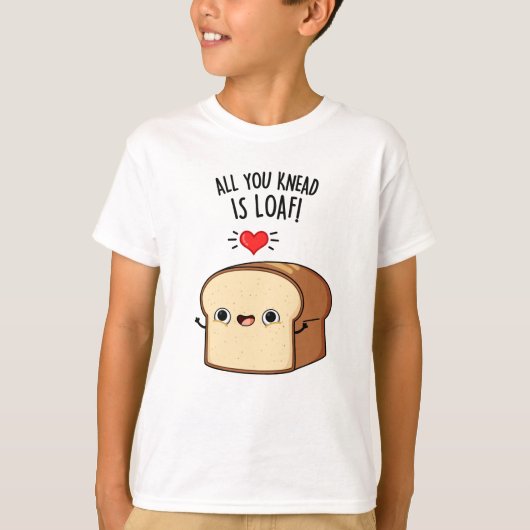 Alles wat je weet is Loaf Funny Bread Pun T-shirt (Voorkant)