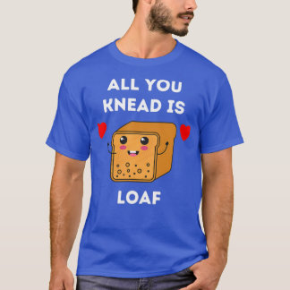 Alles wat je weet is Loaf T-shirt