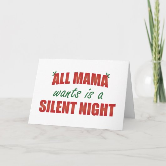 Alles wat mama wil is een stille nacht feestdagen kaart (Voorkant)