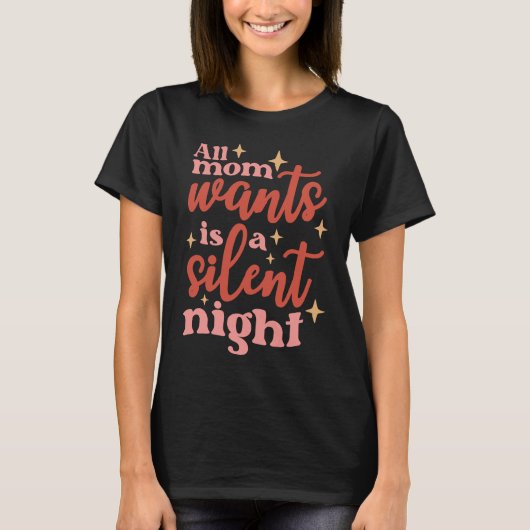 Alles wat mama wil is een stille nacht t-shirt (Voorkant)