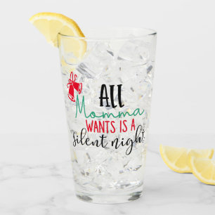 Alles wat mama wil is een stille nacht XMAS DRIN Glas