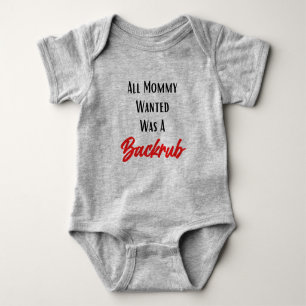 Alles wat mama wilde was een backrub grappige Baby Romper