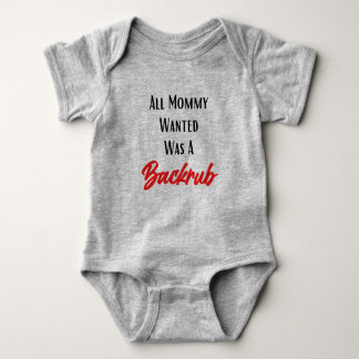 Alles wat mama wilde was een backrub grappige Baby Romper