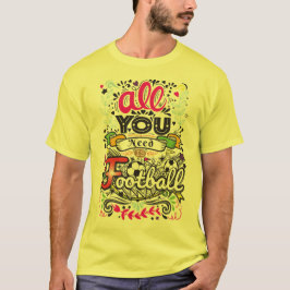 Alles wat u nodig hebt is Football T-shirt