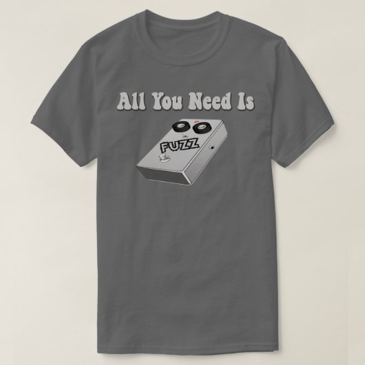 Alles wat u nodig hebt is Fuzz Effects Pedal T-shirt (Design voorkant)