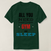 Alles wat u nodig hebt, is GYM ampamp SLEEP T-shirt (Design voorkant)