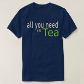 Alles wat u nodig hebt, is het Tea Quote T-shirt (Design voorkant)