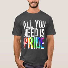 Alles wat u nodig hebt, is Pride T-shirt