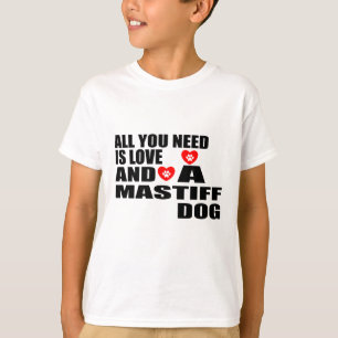 ALLES WAT U NODIG HEBT, IS VERLIES MASTIFF DOGS-DE T-SHIRT