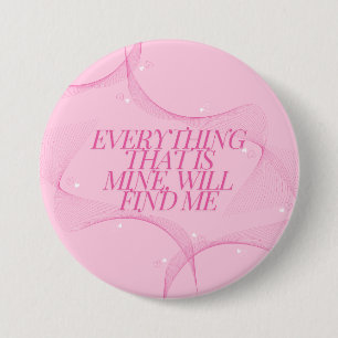 Alles wat van mij is, zal me vinden Citaat, Roze Ronde Button 7,6 Cm