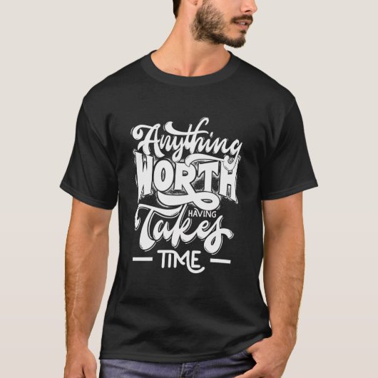 Alles wat waard is kost tijd t-shirt (Voorkant)