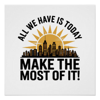 Alles wat we hebben is vandaag – Maak er het beste Perfect Poster