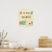 alles wat we nodig hebben is elkaar poster (Keuken)