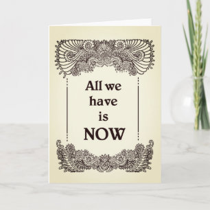 Alles wat we nu hebben is - Positieve Quote's Kaart