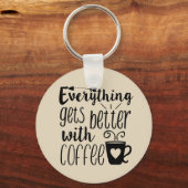 Alles wordt beter met een sleutelketen koffie sleutelhanger (Voorkant)