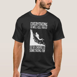 Alles zal je doden zodat je iets anders kiest t-shirt