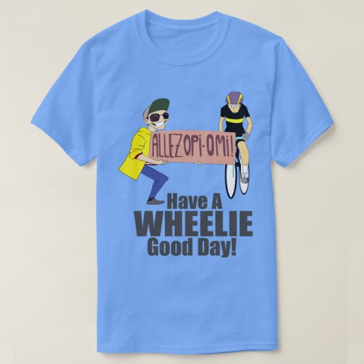 allez opiomi Hebben een Wheelie Good Day T-shirt (Design voorkant)