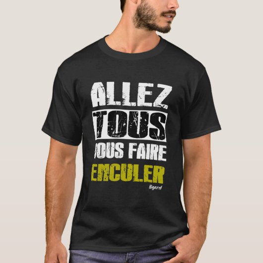 Allez tous Vous faire Enculer - bigard t shirt (Voorkant)