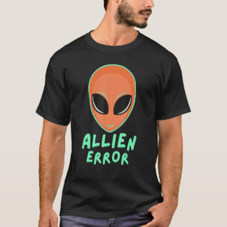 Allien error face galaxy creature joke humor quote t-shirt