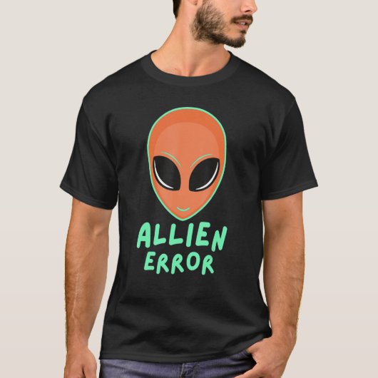 Allien error face galaxy creature joke humor quote t-shirt (Voorkant)