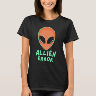 Allien error face galaxy creature joke humor quote t-shirt