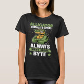 Alligator Alligator Computer Nerds Always Want Mor T-shirt (Voorkant)