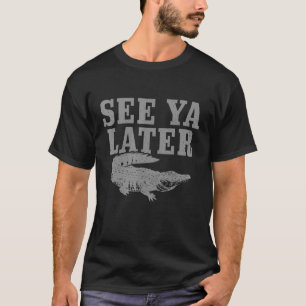 Alligator See Ya Later Florida Everglades T-shirt