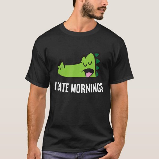Alligator Tired Alligator I Hate Mornings T-shirt (Voorkant)