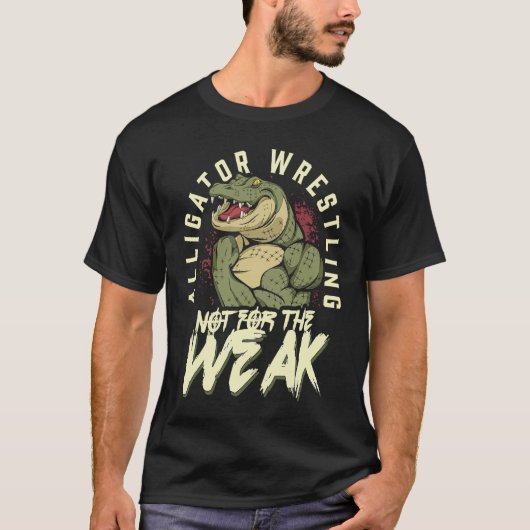 Alligator Wrestling Not for the Weak Crocodile Ani T-shirt (Voorkant)