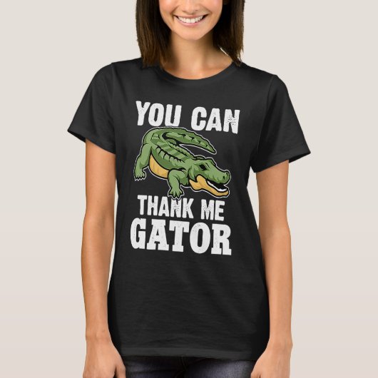 Alligator You Can Thank Me Gator T-shirt (Voorkant)