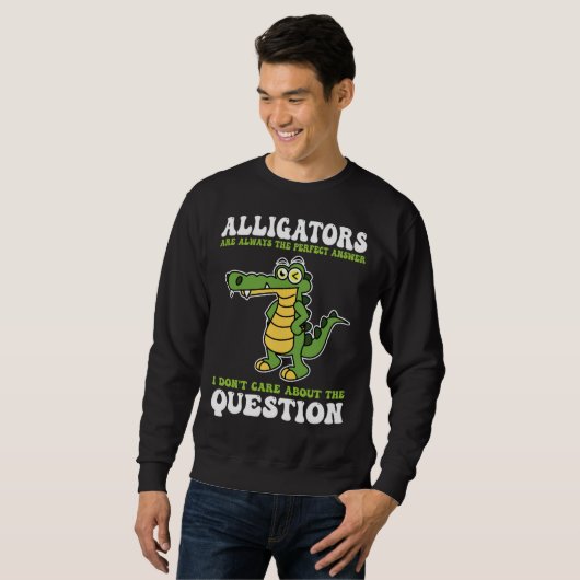 alligators are always the perfect answer alligator trui (Voorkant volledig)