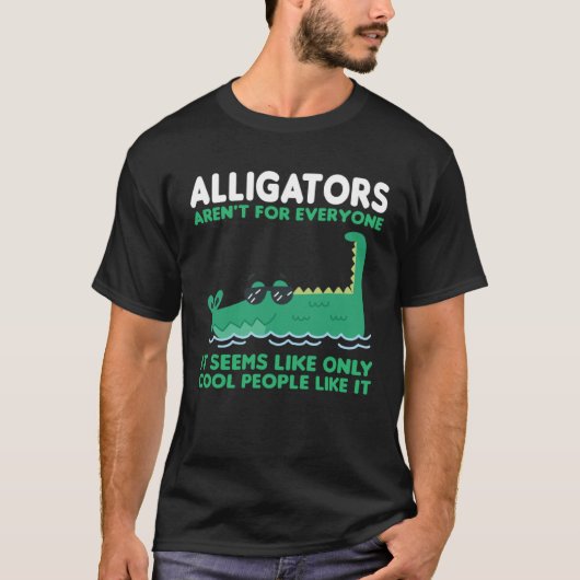 alligators aren t for everyone it seems alligator t-shirt (Voorkant)