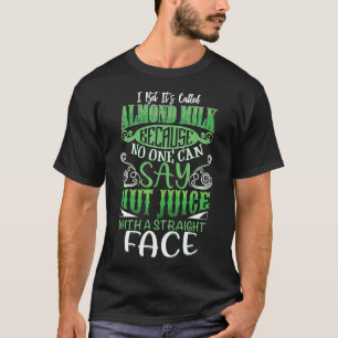 Almond Milk Vegan Vegans Dairy Free all Natural of T-shirt
